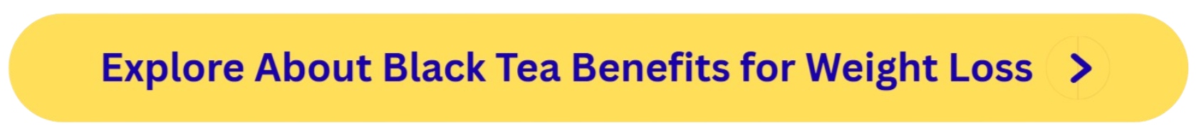 Black Tea Bag Benefits for Weight Loss Button